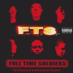 F.T.S. - "Full Time Soldiers (2012 Remixed & Remastered Version)" - 2012