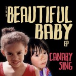 Canary Sing - "The Beautiful Baby EP" - 2010