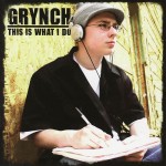 Grynch - "This is What I Do" - 2005