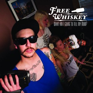 Free Whiskey - "What Am I Going to Tell My Mom?" - 2011