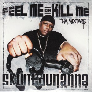 Skuntdunanna AKA Mafia - "Feel Me or Kill Me Mixtape" - 2006