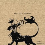 Terrible Buttons - "Brute Neighbors" - 2010